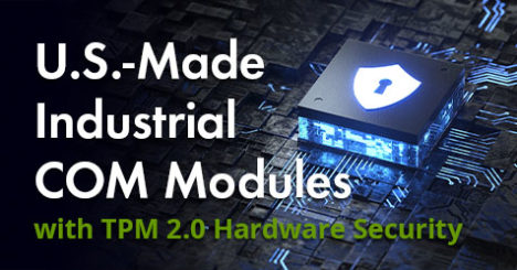 US-Made Industrial COM Modules with TPM 2 Hardware Security